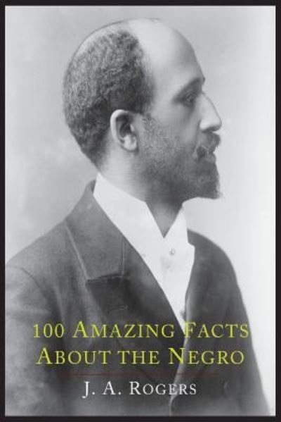 Cover for J. a. Rogers · 100 Amazing Facts about the Negro with Complete Proof (Paperback Book) (2013)