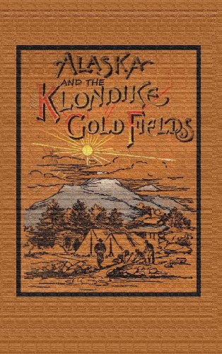 Cover for A. C. Harris · Alaska and the Klondike Goldfields (Hardcover Book) (2013)