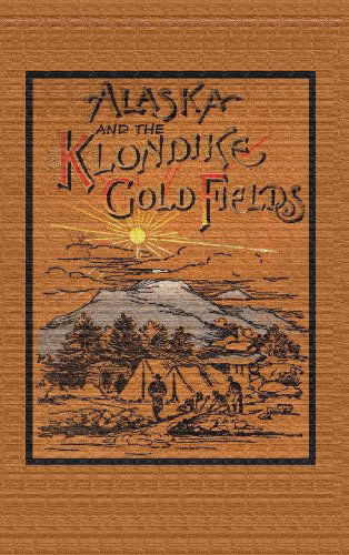 Cover for A. C. Harris · Alaska and the Klondike Goldfields (Inbunden Bok) (2013)