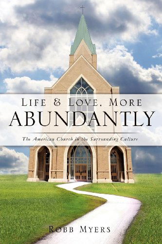 Cover for Robb Myers · Life and Love, More Abundantly (Paperback Book) (2011)