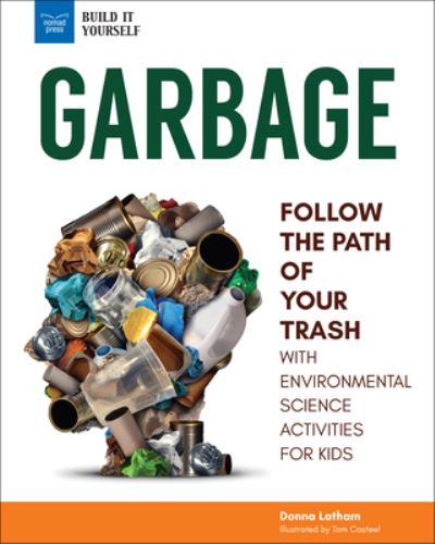 Cover for Donna Latham · Garbage Follow the Path of Your Trash with Environmental Science Activities for Kids (Hardcover Book) (2019)