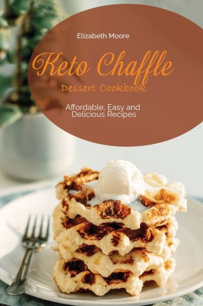 Cover for Elizabeth Moore · Keto Chaffle Dessert Cookbook (Paperback Book) (2021)