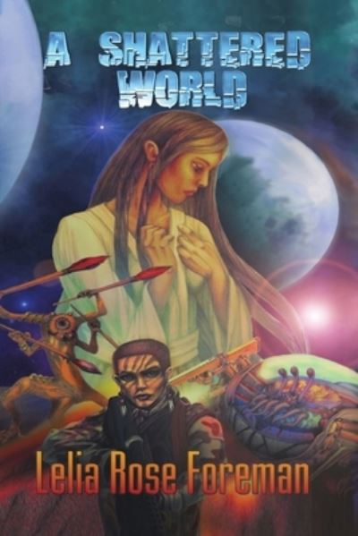 Cover for Lelia Rose Foreman · A Shattered World (Paperback Book) (2018)