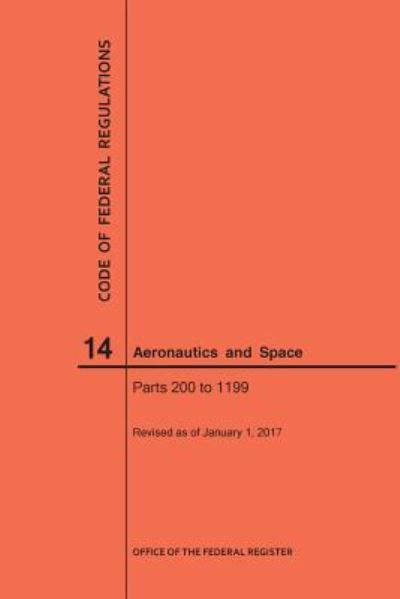 Cover for Nara · Code of Federal Regulation, Title 14, Aeronautics and Space, Parts 200-1199, 2017 (Paperback Book) (2017)