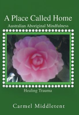 Cover for Carmel Middletent · A Place Called Home: A Healing Module For Historical Trauma (Hardcover Book) (2023)