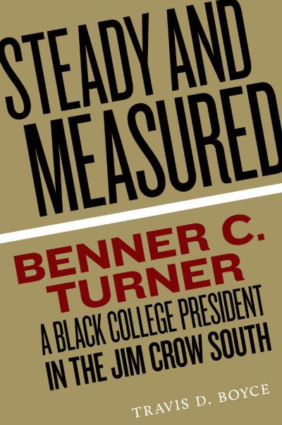 Cover for Travis D. Boyce · Steady and Measured: Benner C. Turner, A Black College President in the Jim Crow South (Paperback Book) (2023)