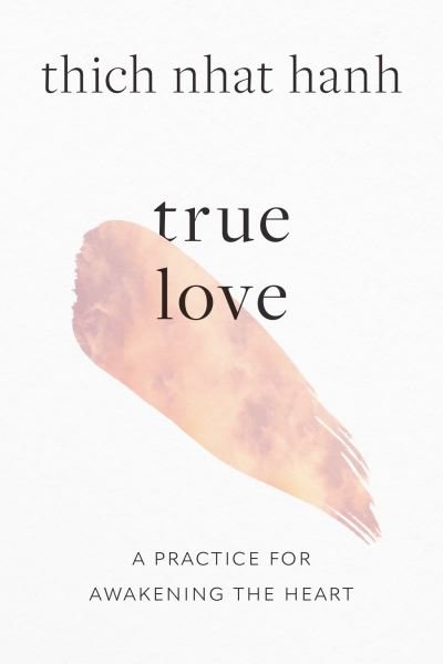 Cover for Thich Nhat Hanh · True Love: A Practice for Awakening the Heart (Paperback Bog) (2023)