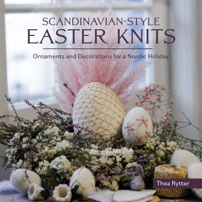 Cover for Thea Rytter · Scandinavian Style Easter Knits: Ornaments and Decorations for a Nordic Holiday (Paperback Book) (2023)