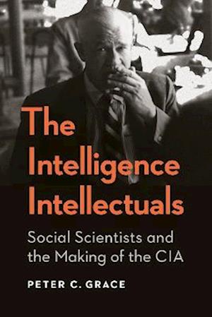 Cover for Peter C. Grace · The Intelligence Intellectuals: Social Scientists and the Making of the CIA - Georgetown Studies in Intelligence History (Paperback Bog) (2026)