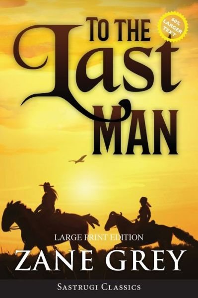 To the Last Man (Annotated, Large Print) - Zane Grey - Bücher - Sastrugi Press Classics - 9781649221445 - 25. Januar 2021