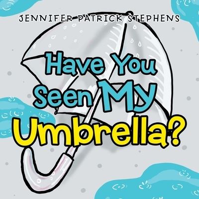 Cover for Jennifer Patrick Stephens · Have You Seen My Umbrella? (Paperback Book) (2021)