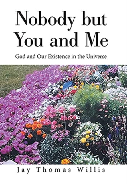 Nobody but You and Me - Jay Thomas Willis - Books - Xlibris Us - 9781664167445 - May 4, 2021
