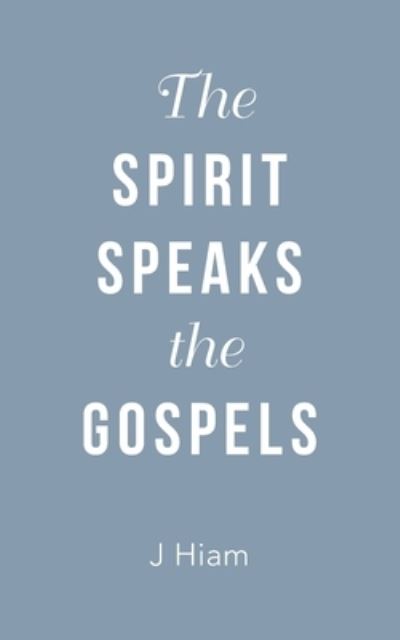 Cover for J. Hiam · Spirit Speaks the Gospels (Book) (2023)