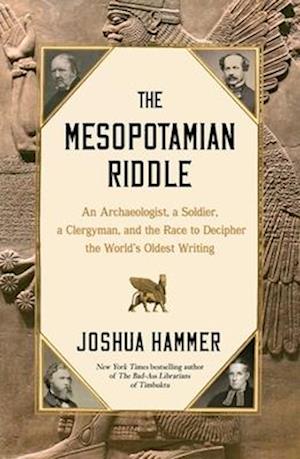 Cover for Joshua Hammer · The Mesopotamian Riddle: An Archaeologist, a Soldier, a Clergyman, and the Race to Decipher the World's Oldest Writing (Gebundenes Buch) (2025)