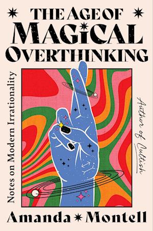 Cover for Amanda Montell · The Age of Magical Overthinking: Notes on Modern Irrationality (Book) (2024)