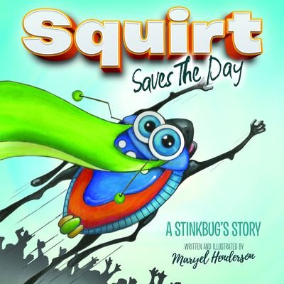 Squirt Saves The Day: A Stinkbug's Story - Maryel Henderson - Böcker - Morgan James Publishing llc - 9781683500445 - 2 mars 2017