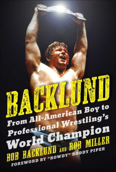 Cover for Bob Backlund · Backlund: From All-American Boy to Professional Wrestling's World Champion (Paperback Book) (2022)