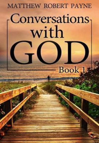 Cover for Matthew Robert Payne · Conversations with God: Book 1 (Hardcover Book) (2016)