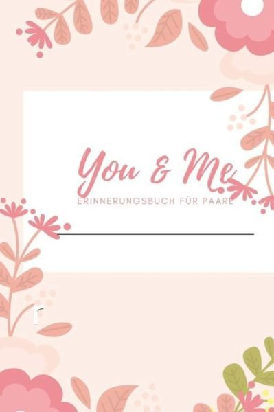 You & Me Erinnerungsbuch fur Paare - Romi Schulz - Books - Independently Published - 9781688381445 - August 24, 2019