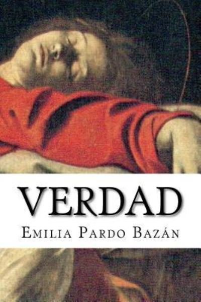Verdad - Emilia Pardo Bazan - Livres - Createspace Independent Publishing Platf - 9781723570445 - 22 juillet 2018