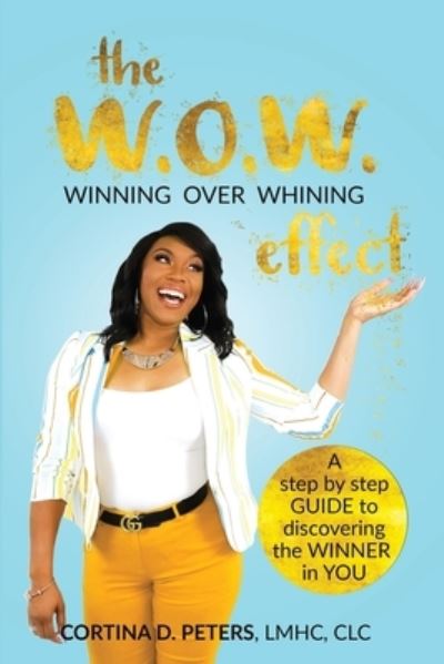 Cover for Cortina D Peters · The W.O.W. Effect- Winning Over Whining (Paperback Book) (2020)