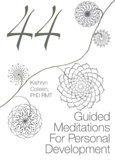Cover for Rmt Kathryn Colleen · 44 Guided Meditations For Personal Development (Pocketbok) (2020)