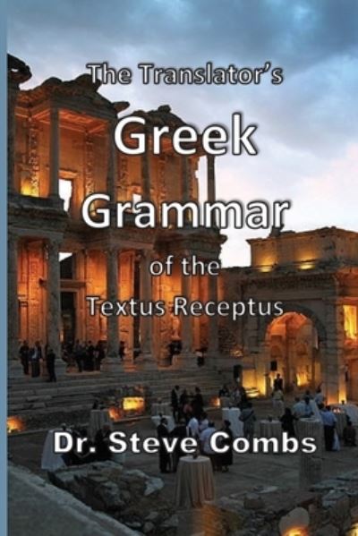 The Translator's Greek Grammar of the Textus Receptus - Steve Combs - Bøger - Old Paths Publications, Incorporated - 9781737638445 - 9. december 2021