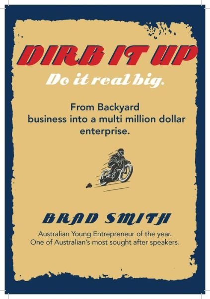 Cover for Brad Smith · Dirb It Up! Do It Real Big!: from Backyard Business into a Multi-million Dollar Enterprise (Pocketbok) (2015)