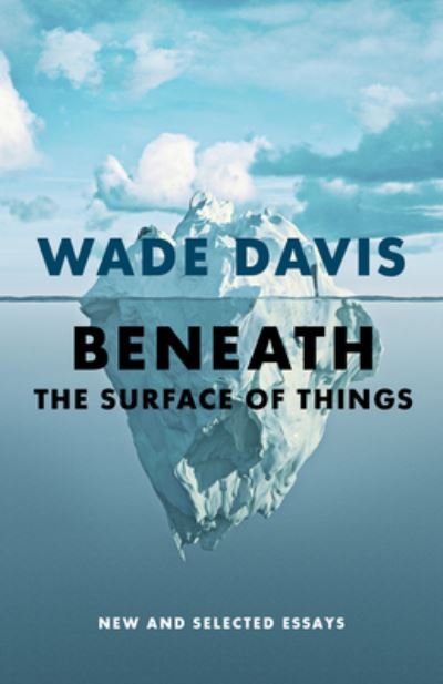 Beneath the Surface of Things: New and Selected Essays - Wade Davis - Bücher - Greystone Books,Canada - 9781778400445 - 16. Mai 2024