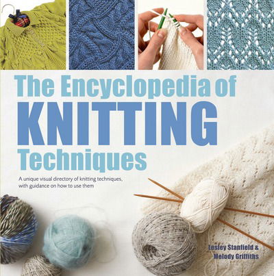 Cover for Lesley Stanfield · The Encyclopedia of Knitting Techniques: A Unique Visual Directory of Knitting Techniques, with Guidance on How to Use Them - New edition (Paperback Book) (2018)