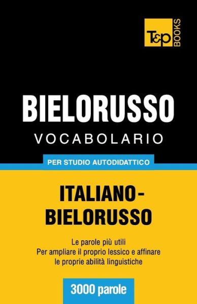 Cover for Andrey Taranov · Vocabolario Italiano-bielorusso Per Studio Autodidattico - 3000 Parole (Paperback Bog) [Italian edition] (2013)