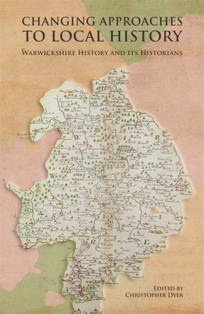 Changing Approaches to Local History: Warwickshire History and its Historians - - Books - Boydell & Brewer Ltd - 9781783277445 - December 13, 2022