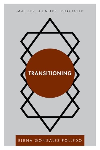 Cover for EJ Gonzalez-Polledo · Transitioning: Matter, Gender, Thought (Hardcover bog) (2017)