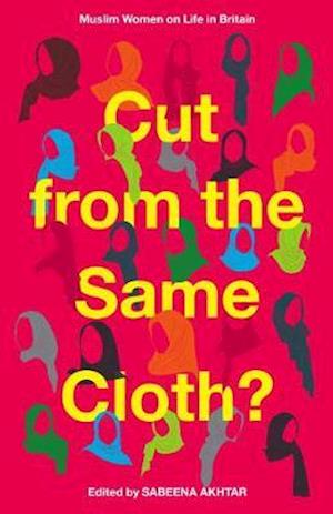 Cover for Akhtar, Sabeena (Ed) · Cut from the Same Cloth?: Muslim Women on Life in Britain (Paperback Book) (2021)