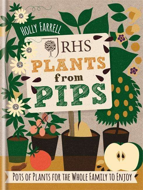 RHS Plants from Pips: Pots of plants for the whole family to enjoy - Holly Farrell - Livres - Octopus Publishing Group - 9781784720445 - 6 avril 2015