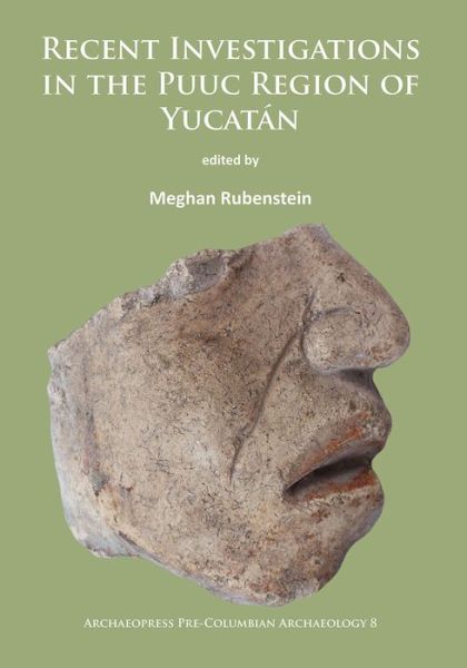 Cover for Recent Investigations in the Puuc Region of Yucatan - Archaeopress Pre-Columbian Archaeology (Paperback Book) (2017)
