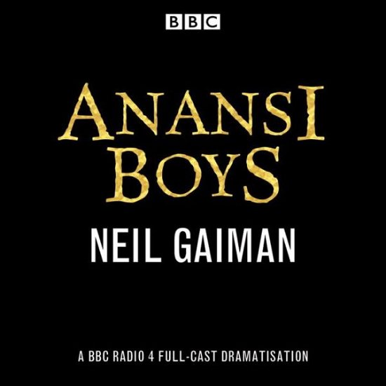 Cover for Neil Gaiman · Anansi Boys: A BBC Radio 4 full-cast dramatisation (Audiobook (CD)) [Unabridged edition] (2018)