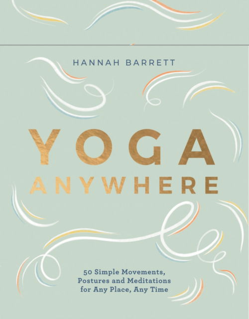 Cover for Hannah Barrett · Yoga Anywhere: 50 Simple Movements, Postures and Meditations for Any Place, Any Time (Flashcards) (2022)