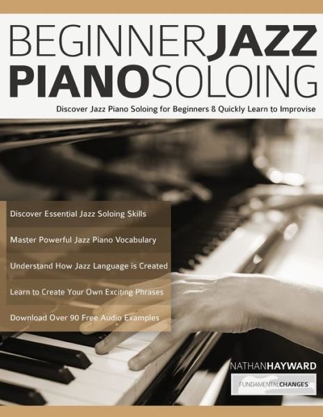 Cover for Nathan Hayward · Beginner Jazz Piano Soloing: Discover Jazz Piano Soloing for Beginners &amp; Quickly Learn to Improvise (Paperback Book) (2021)