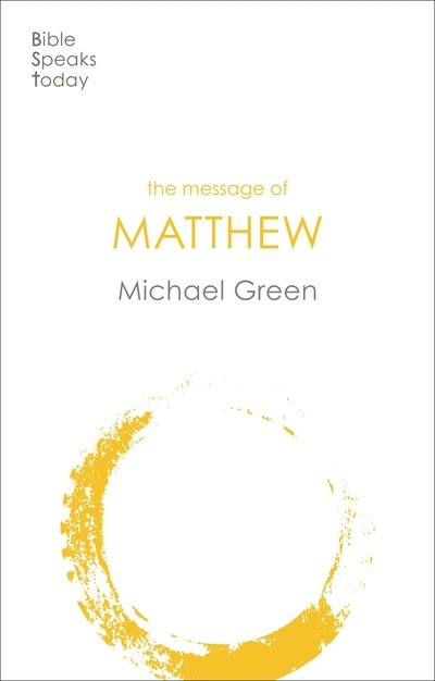 Cover for Green, Michael (Author) · The Message of Matthew - The Bible Speaks Today New Testament (Pocketbok) (2020)