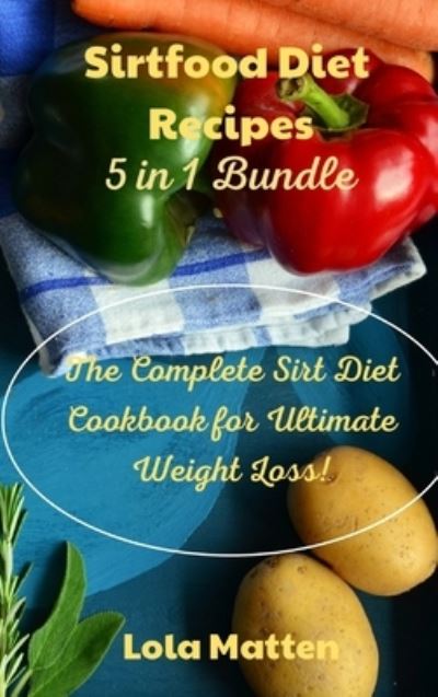 Cover for Lola Matten · Sirtfood Diet Recipes 5 in 1 Bundle (Hardcover Book) (2021)