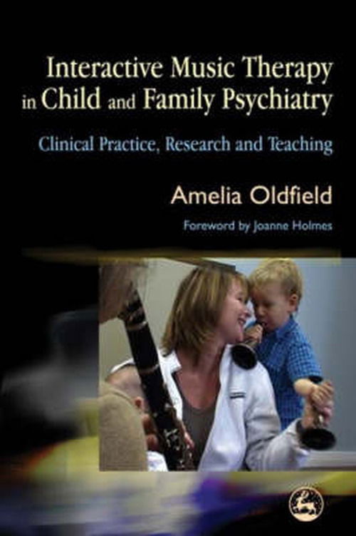 Cover for Amelia Oldfield · Interactive Music Therapy in Child and Family Psychiatry: Clinical Practice, Research and Teaching (Taschenbuch) (2006)