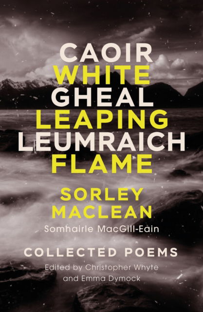 Cover for Sorley MacLean · White Leaping Flame / Caoir Gheal Leumraich: Sorley Maclean: Collected Poems (Paperback Book) [New edition] (2023)