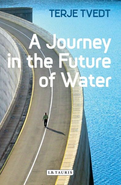 Cover for Tvedt, Terje (University of Bergen, Norway) · A Journey in the Future of Water (Hardcover bog) (2013)