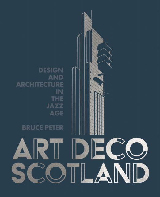 Cover for Bruce Peter · Art Deco Scotland: Design and Architecture in the Jazz Age (Hardcover Book) (2025)