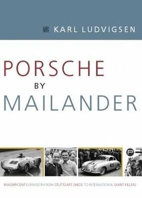 Cover for Karl Ludvigsen · Porsche by Mailander: Magnificent Expansion from Stuttgart Sheds to International Giant Killers (Hardcover Book) (2024)