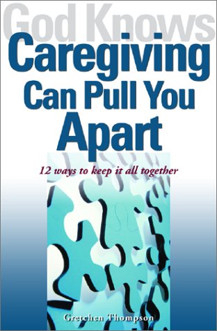 Cover for Gretchen Thompson · God Knows Caregiving Can Pull You Apart: 12 Ways to Keep It All Together (Paperback Book) (2002)