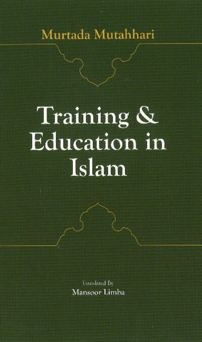 Training & Education in Islam - Murtaza Mutahhari - Libros - Islamic College for Advanced Studies Pub - 9781904063445 - 11 de mayo de 2021