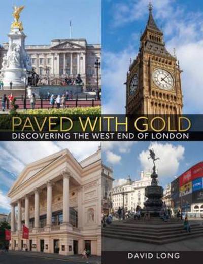 Paved with Gold: Discovering the West End of London - David Long - Książki - Fort Publishing Ltd - 9781905769445 - 8 października 2015