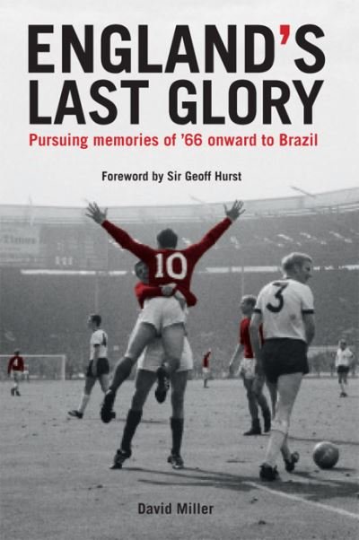 Cover for David Miller · England's Last Glory: Pursuing memories of '66 onward to Brazil (Paperback Bog) (2014)